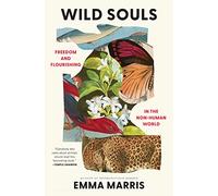 Wild Souls: Freedom and Flourishing in the Non-Human World