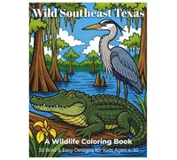 Wild Southeast Texas: A Wildlife Coloring Book: 35 Bold Designs of Birds & Animals from the Gulf Coast, Piney Woods & Big Thicket - For Kids Ages 4-10