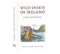 WILD SPORTS IN IRELAND. By John Bickerdyke. With an Introduction by Hugh W.L. Weir.