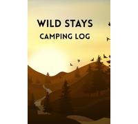 Wild Stays: A Camping Log to Record 60 Outdoor Adventures, Campsites, and Memories