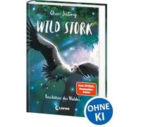 Wild Stork (Band 1) - Beschützer des Waldes: Die neue All-Age-Tierfantasy des Bestsellerautors von White Fox! - Eine emotionale Reise durch den Tausendflügelwald erwartet dich - Für Kinder ab 9 Jahren