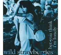 Wild Strawberries - Bet You Think I M Lonely