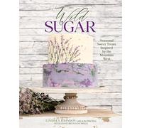 Wild Sugar: Sweet Treats Inspired by the Mountain West