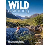 Wild Swimming Britain : 500 Hidden Dips in the Rivers, Lakes and Waterfalls of Scotland, England & Wales (3rd Edition, Travel Guide)