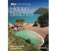 Wild Swimming Hidden Beaches: Explore Britain's Secret Coast by Daniel Start (14-Apr-2014) Paperback