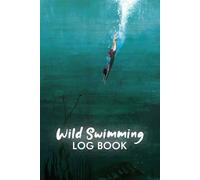 Wild Swimming Log Book: Open Water Swim Journal & Safety Tracker