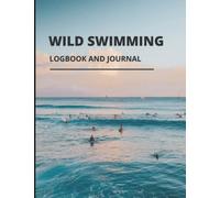Wild Swimming Logbook And Journal: Wild Swim Journal For Cold Water Swimmers | Gift For All Occasions