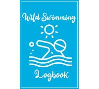 Wild Swimming Logbook: Wild Swim Journal For Cold Water Swimmer and Countryside Swimmers, Open Water Swimming Log book, Swimming In Nature Log Books, 6 x 9 inch