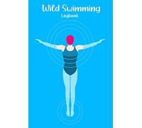 Wild Swimming Logbook: Wild Swim Journal For Open Water Swimmers
