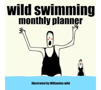 Wild Swimming Monthly Planner: For Nature Lovers, Cold-Water Dippers, and Outdoor Adventurers, make notes for future swims and quick records of your ... water temperature and all the laughs.