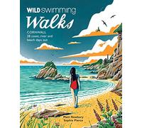 Wild Swimming Walks Cornwall: 28 coast, lake and river days out (Wild Swimming Walks)