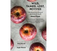 Wild, Tamed, Lost, Revived : The Surprising Story of Apples in the South