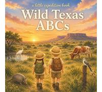 Wild Texas ABC's: Explore the Lone Star state from A to Z (The Little Expedition Series)