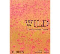 Wild: The Naturalistic Garden - Hardback NEW Kingsbury, Noel 17/02/2022