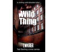 Wild Thing: a chilling cold-blooded killer: 7 (Ted Darling Crime Series)