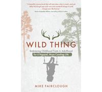 Wild Thing: Embracing Childhood Traits in Adulthood for a Happier, More Carefree Life