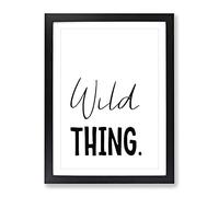 Wild Thing Typography Quote Framed Print | A3 Black Framed Wall Art | Ready to Hang | Modern Positive Affirmations Picture | Living Room Bedroom Lounge Office