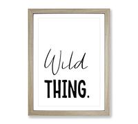 Wild Thing Typography Quote Framed Wall Art Print, Ready to Hang Picture for Living Room Bedroom Home Office Décor, Oak A2 (64 x 46 cm)