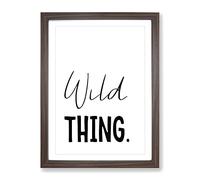 Wild Thing Typography Quote Framed Wall Art Print, Ready to Hang Picture for Living Room Bedroom Home Office Décor, Walnut A3 (34 x 46 cm)
