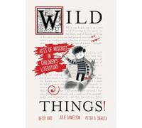 Wild Things!: Acts of Mischief in Children's Literature