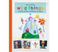 Wild Things: Funky Little Clothes To Sew by Kirsty Hartley (2015-05-07)