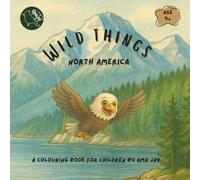 Wild Things - North America: An educational colouring book