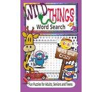 Wild Things Word Search Puzzle Book: Fun Word Search About all Things Wild and Crazy from Everyday Life to the Jungle! Great Walk thru Memory Lane for ... for Travel, Vacation, Summer or Everyday Fun!