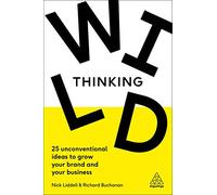 Wild Thinking: 25 Unconventional Ideas to Grow Your Brand and Your Business