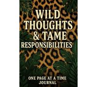 Wild Thoughts & Tame Responsibilities Journal: One Page at a Time