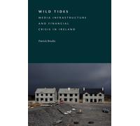 Wild Tides : Media Infrastructure and Financial Crisis in Ireland