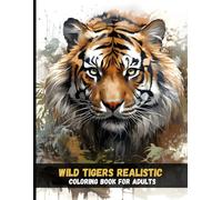 Wild Tigers Realistic Coloring Book for Adults: Artistic Jungle Scenes and Fierce Big Cats