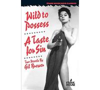 Wild to Possess / A Taste for Sin (Stark House Noir Classics)