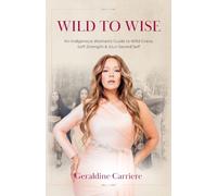 Wild to Wise: An Indigenous Woman's Guide to Wild Grace, Soft Strength & Your Sacred Self