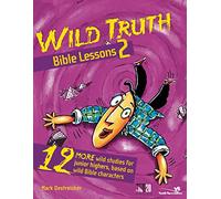 Wild Truth Bible Lessons 2: 12 More Wild Studies for Junior Highers, Based on Wild Bible Characters (Youth Specialties S)