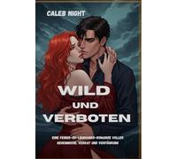 Wild und verboten: Eine Feinde-zu-Liebhaber-Romanze voller Geheimnisse, Verrat und Verführung
