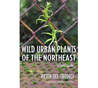 Wild Urban Plants of the Northeast: A Field Guide