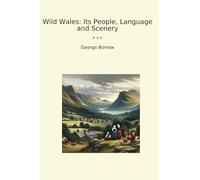 Wild Wales: Its People, Language and Scenery (Classic Books)