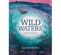Wild Waters: A wildlife and water lover's companion to the aquatic world