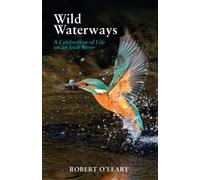 Wild Waterways : A Celebration of Life on an Irish River