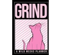 Wild Weeks! Grind Pussycat Weekly Planner: A Fierce and Feminine Productivity Journal for Women Who Hustle with Heart, Style, and Confidence