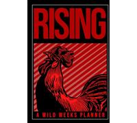 Wild Weeks! Rising Rooster Weekly Planner: Morning Mindset Meets Time Mastery in This Flexible Productivity Journal and Daily Organizer