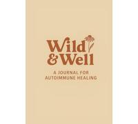 Wild & Well: A Journal for Autoimmune Healing