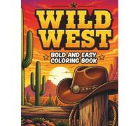 Wild West: A Bold and Easy Western Designs Coloring Book: Classic Western Designs of the Old West for Adults and Seniors | Large Print & Simple Cowboy ... and Frontier Landscapes for Stress Relief
