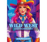 Wild West - Adult Coloring Book: 50 Picturesque Adult Coloring Pages Featuring Gorgeous Women in Wild West