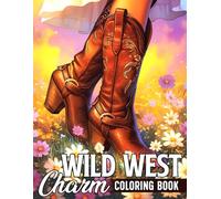 Wild West Charm Coloring Book: Capture the Charm of Cowgirl Life with Classic Western Styles, Rodeo Spirit, and Embellished Boot Designs for Creative Expression