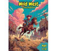 Wild West Coloring Book: Cowboy Theme Western Coloring Pages For Kids of all Ages, Wild Western Activity Book