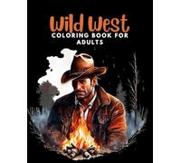 Wild West: Coloring Book for adults +40 Illustrations with high-quality cowboys, horses, cowgirls, towns... for stress Relief.