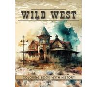 Wild West Coloring Book: Ghost Town Modern Art Designs with a Brief History of the Life of Westerns