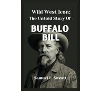 Wild West Icon: The Untold Story Of Buffalo Bill