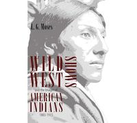Wild West Shows and the Images of American Indians, 1883-1933